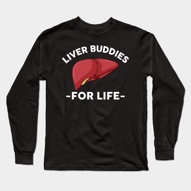 Liver Buddies For Life Long Sleeve T-Shirt by HomerNewbergereq